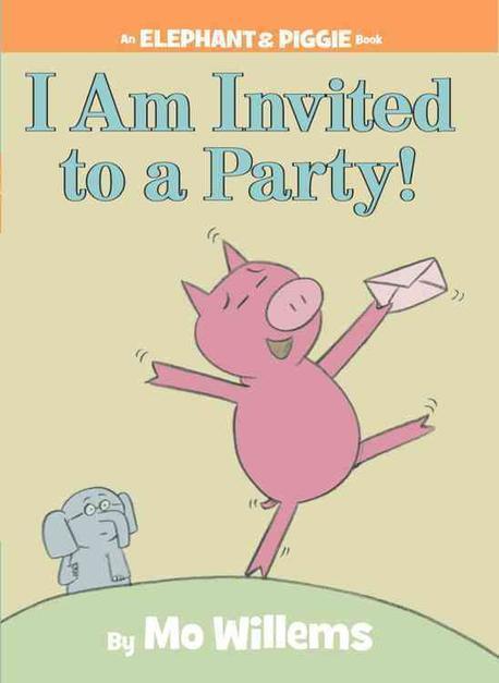 I Am Invited to a Party! (An Elephant & Piggie Book)