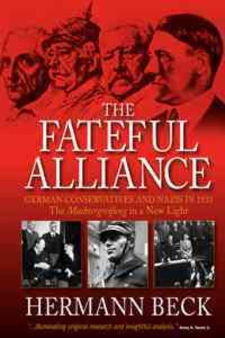 The Fateful Alliance: German Conservatives and Nazis in 1933: The Machtergreifung in a New Light (German Conservatives and Nazis in 1933: the Machtergreifung in a New Light)