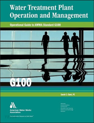 Operational Guide to Awwa Standard G100: Water Treatment Plant Operation and Management (Water Treatment Plant Operation and Management)