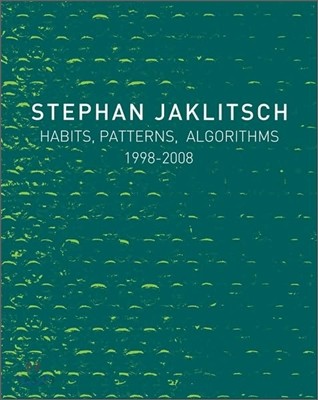 Stephan Jaklitsch  : habits, patterns, algorithms, 1998-2008