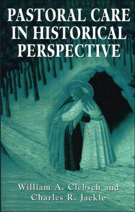 Pastoral care in historical perspective / by William A. Clebsch and Charles R. Jaekle