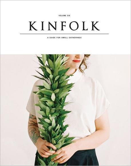 Kinfolk : a guide for small gatherings. volume 6