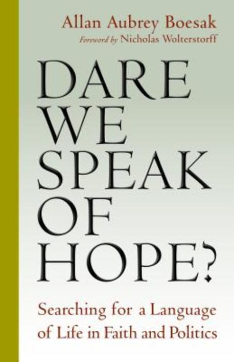 Dare we speak of hope? : searching for a language of life in faith and politics / by Allan...