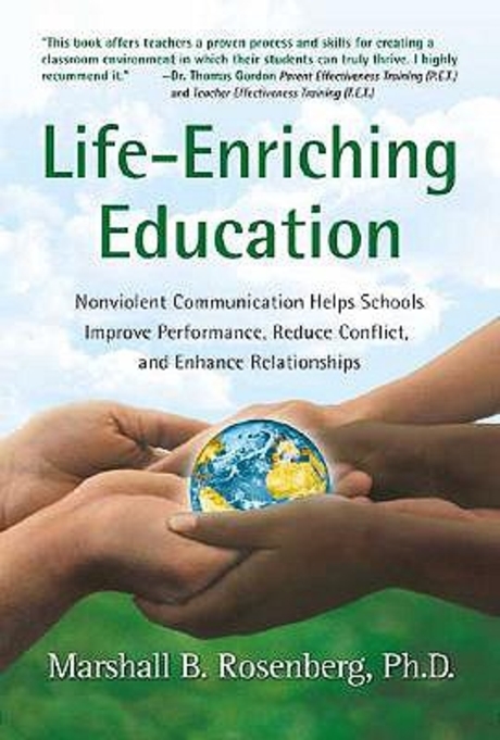 Life-enriching education  : nonviolent communication helps schools improve performance, re...