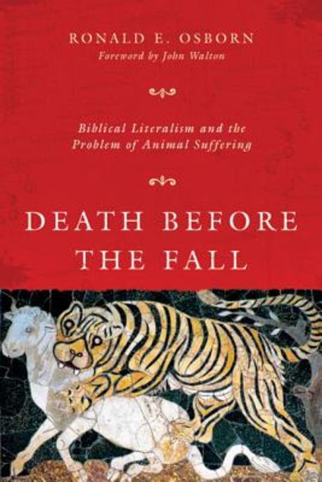 Death before the fall : biblical literalism and the problem of animal suffering