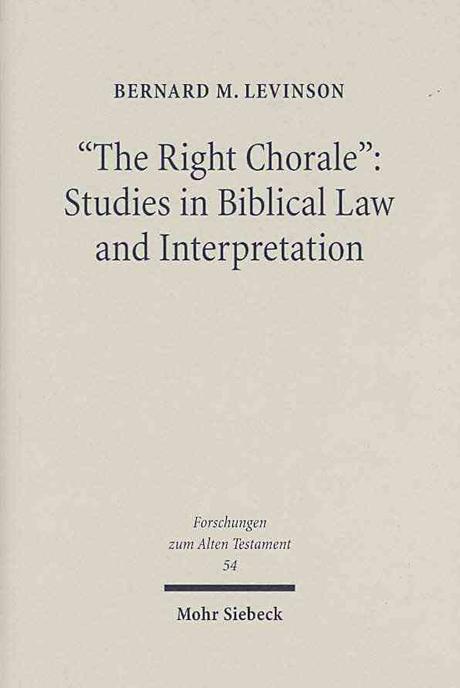 "The right chorale" : studies in biblical law and interpretation / Bernard M. Levinson.