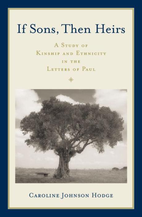 If sons, then heirs  : a study of kinship and ethnicity in the Letters of Paul
