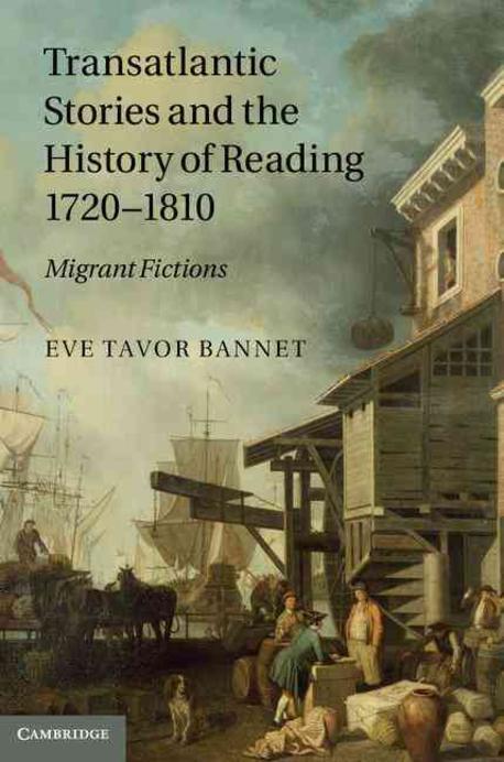 Transatlantic Stories and the History of Reading, 1720-1810: Migrant Fictions (Migrant Fictions)