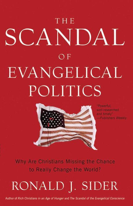 The scandal of evangelical politics : why are Christians missing the chance to really change the world?