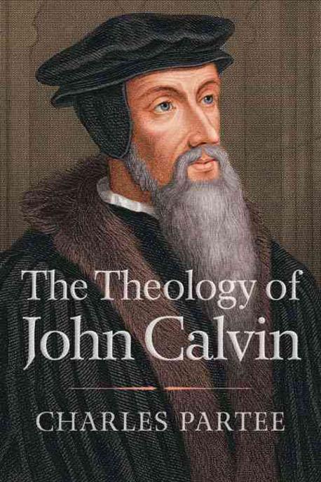 The theology of John Calvin / edited by Charles Partee