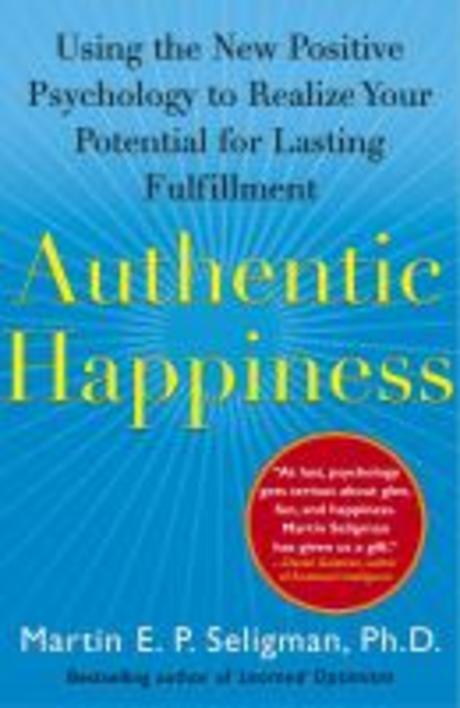 Authentic happiness : using the new positive psychology to realize your potential for lasting fulfillment