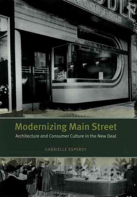 Modernizing Main Street: Architecture and Consumer Culture in the New Deal (Architecture and Consumer Culture in the New Deal)