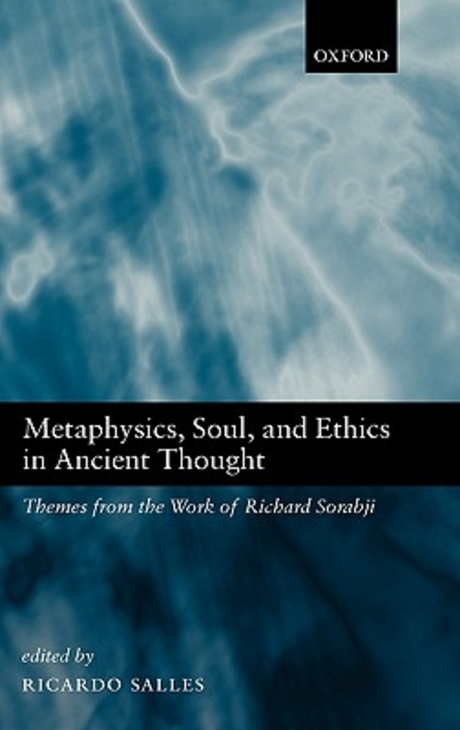 Metaphysics, soul, and ethics in ancient thought : themes from the work of Richard Sorabji