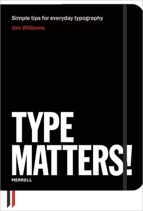 Type matters! / Jim Williams ; with a foreword by Ben Casey