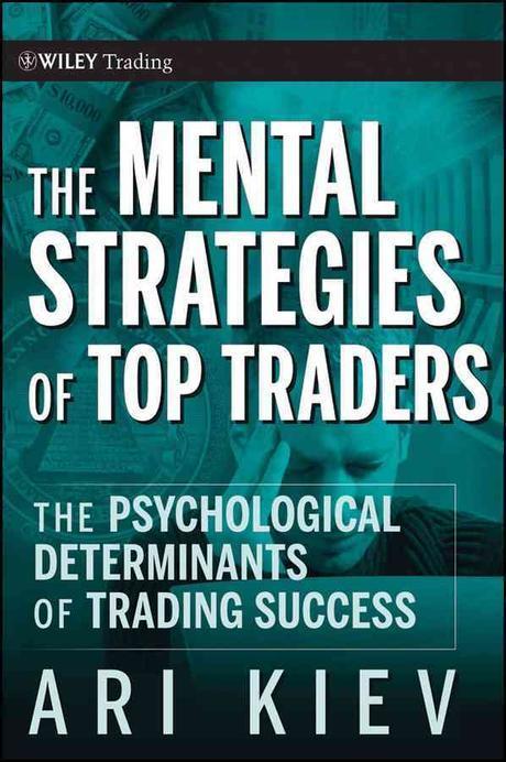 Mental Strategies of Top Traders (The Psychological Determinants of Trading Success)