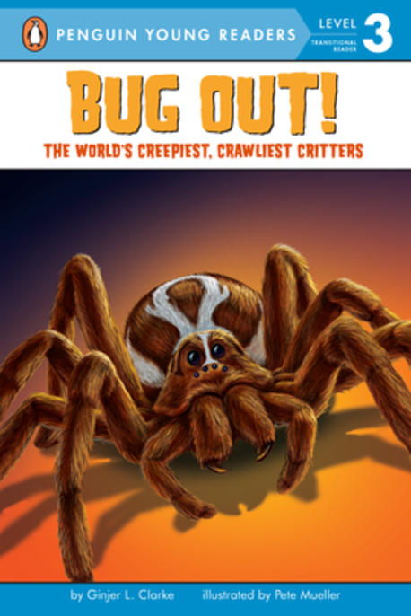 Bug Out!: The World's Creepoest, Crawliest Critters : Level 3 / Ginjer L. Clarke