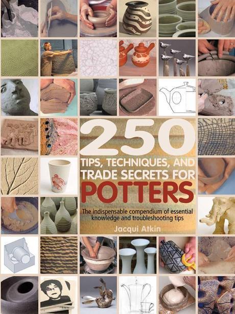 250 Tips, Techniques, and Trade Secrets for Potters: The Indispensable Compendium of Essential Knowledge and Troubleshooting Tips