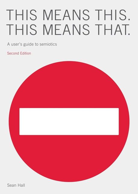 This means this, this means that  : a user's guide to semiotics