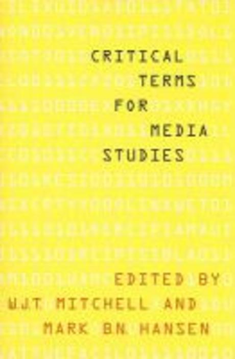 Critical terms for media studies : edited by W.J.T. Mitchell and Mark Hansen.