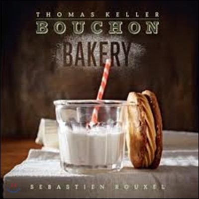 Bouchon Bakery / Thomas Keller and Sebastien Rouxel with Susie Heller, Matthew McDonald, M...