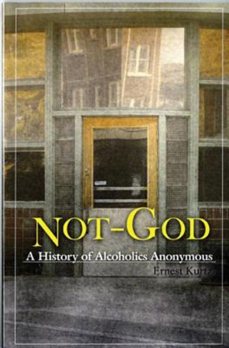 Not-God : a history of Alcoholics Anonymous