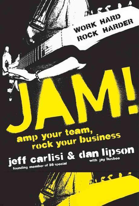 Jam! : amp your team, rock your business work hwork hard, rock harder