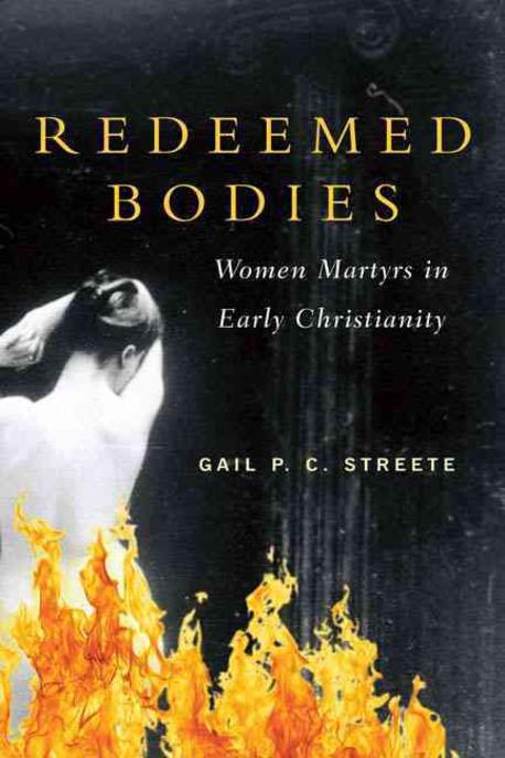 Redeemed bodies  : women martyrs in early Christianity