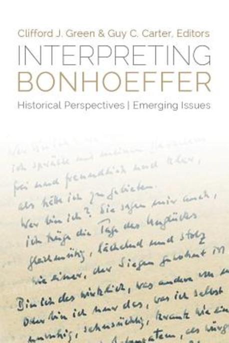 Interpreting Bonhoeffer : Historical Perspectives, Emerging Issues