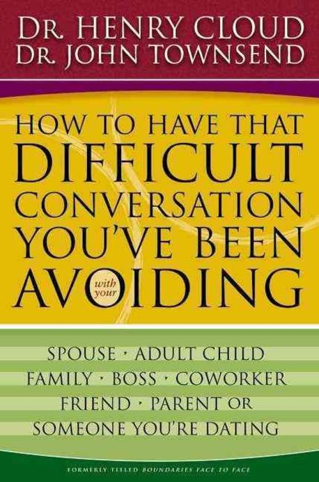 How to Have That Difficult Conversation Youve Been Avoiding: With Your Spouse Adult Child Boss Coworker Best Friend Parent or Someone Youre Da
