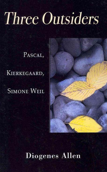 Three Outsiders (Pascal, Kierkegaard, Simone Weil)