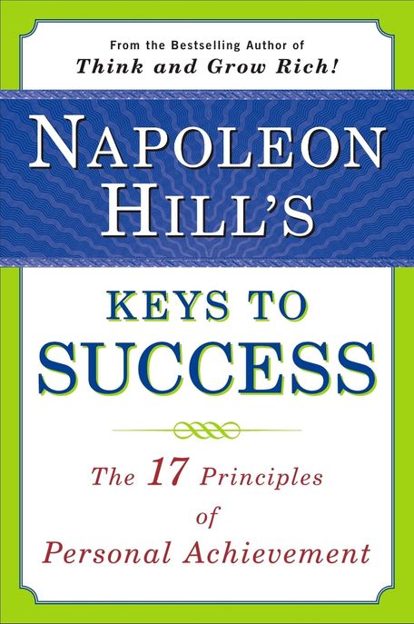Napoleon Hill’s Keys to Success: The 17 Principles of Personal Achievement (The 17 Principles of Personal Achievement)