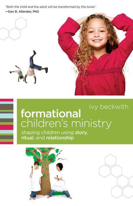 Formational children's ministry  : shepherding children using story, ritual, and relationship