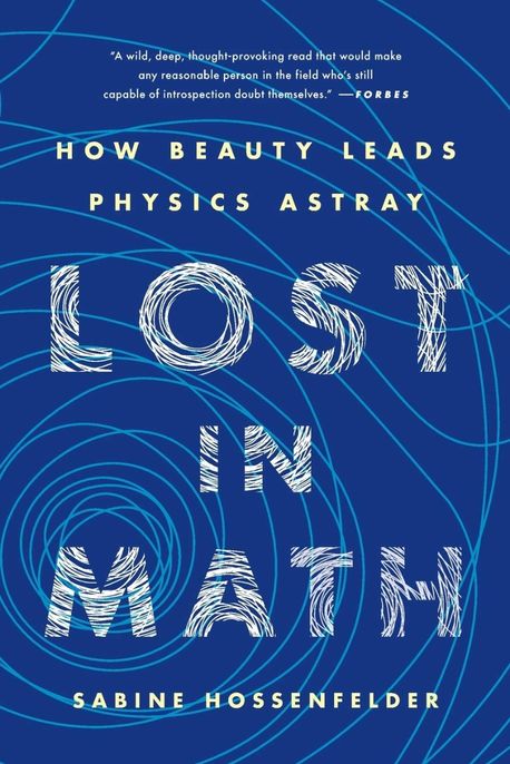 Lost in Math: How Beauty Leads Physics Astray (How Beauty Leads Physics Astray)