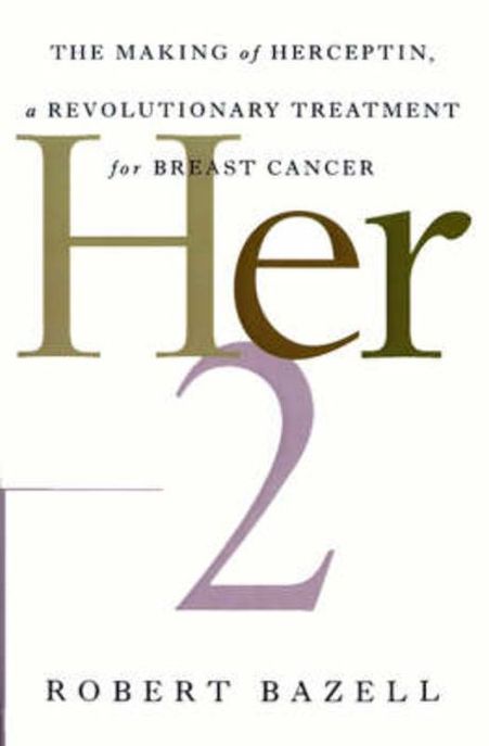 Her-2: The Making of Herceptin, a Revolutionary Treatment for Breast Cancer (The Making of Herceptin, a Revolutionary Treatment for Breast Cancer)