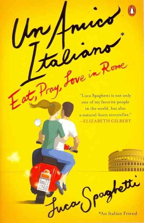 Un Amico Italiano: Eat, Pray, Love in Rome (Eat, Pray, Love in Rome)