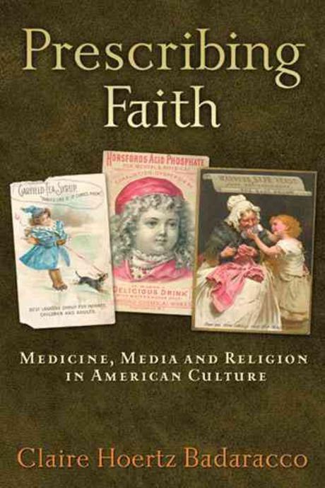 Prescribing faith : medicine, media, and religion in American culture