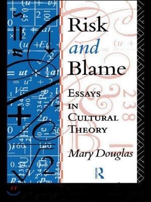 Risk and Blame (Essays in Cultural Theory)