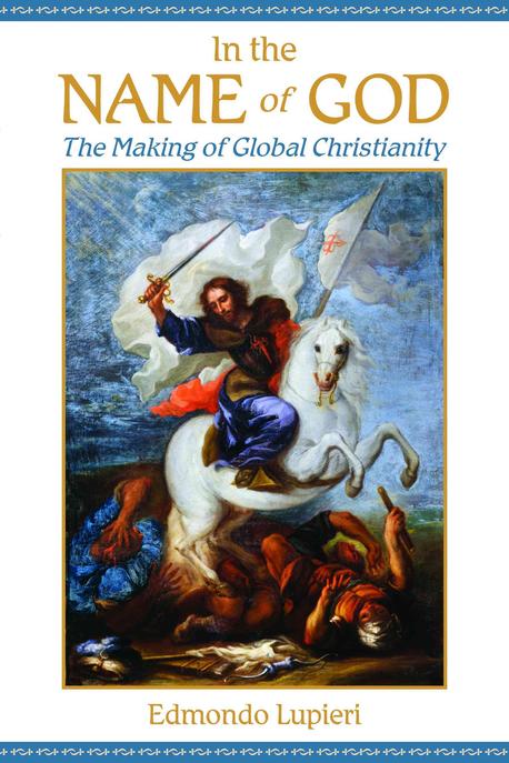 In the name of God : the making of global Christianity
