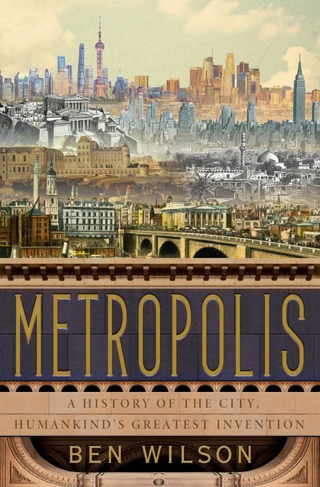 Metropolis (A History of the City, Humankind’s Greatest Invention)