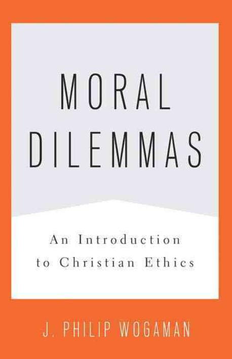 Moral dilemmas : an introduction to christian ethics