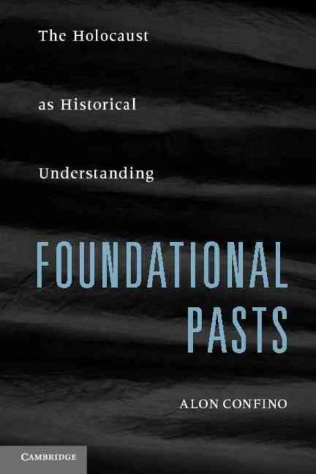 Foundational pasts / edited by Alon Confino