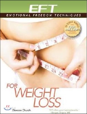 Eft for Weight Loss (The Revolutionary Technique for Conquering Emotional Overeating, Cravings, Bingeing, Eating Disorders, and Self-sabotage)