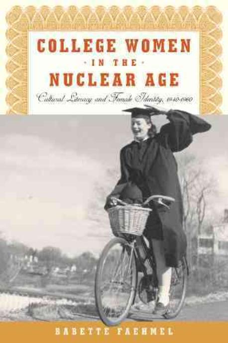 College Women in the Nuclear Age (Cultural Literacy and Female Identity, 1940-1960)