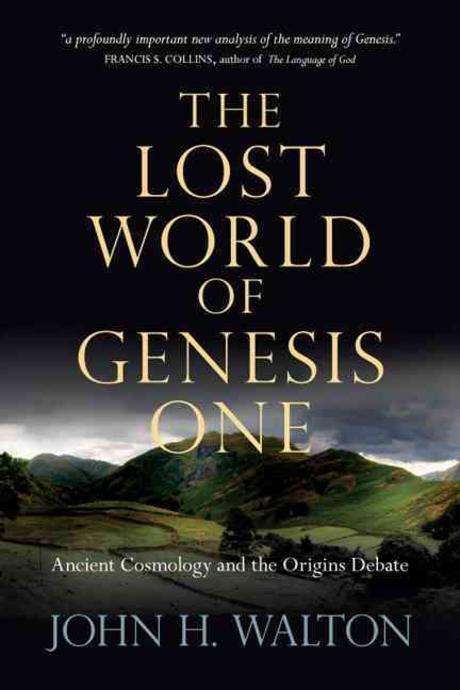 The lost world of Genesis One  : ancient cosmology and the origins debate