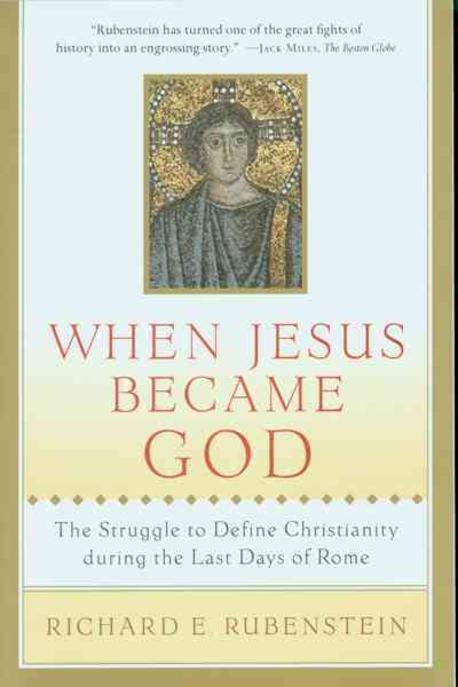 When Jesus became God  : the epic fight over Christ's divinity in the last days of Rome