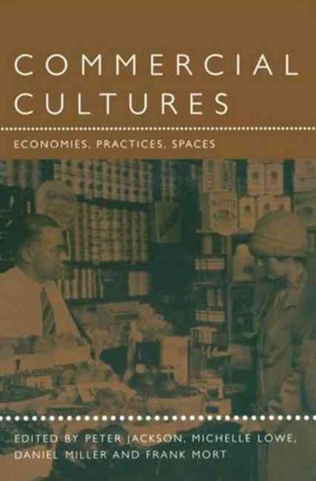 Commercial cultures : economies, practices, spaces / edited by Peter Jackson ... [et. al.]