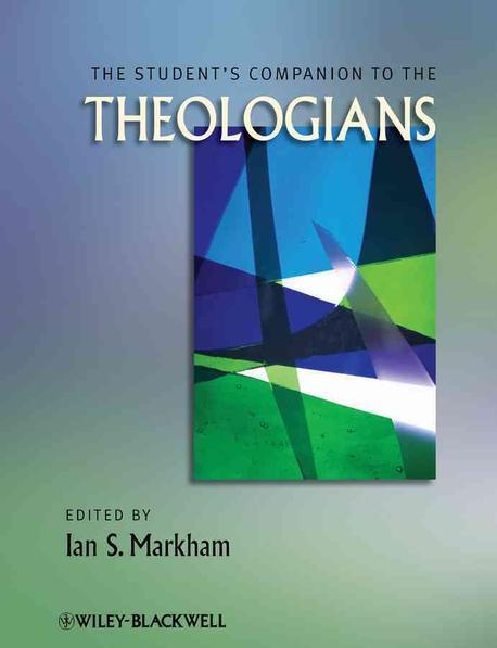 The student's companion to the theologians / edited by Ian S. Markham