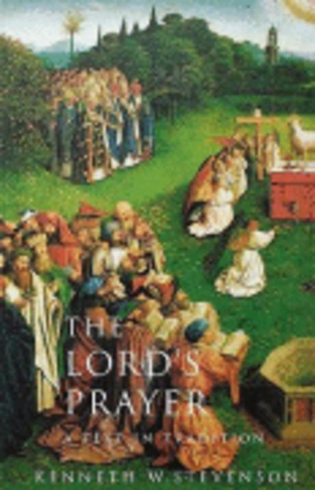 The lord's prayer  : a text in tradition / Kenneth W. Stevenson