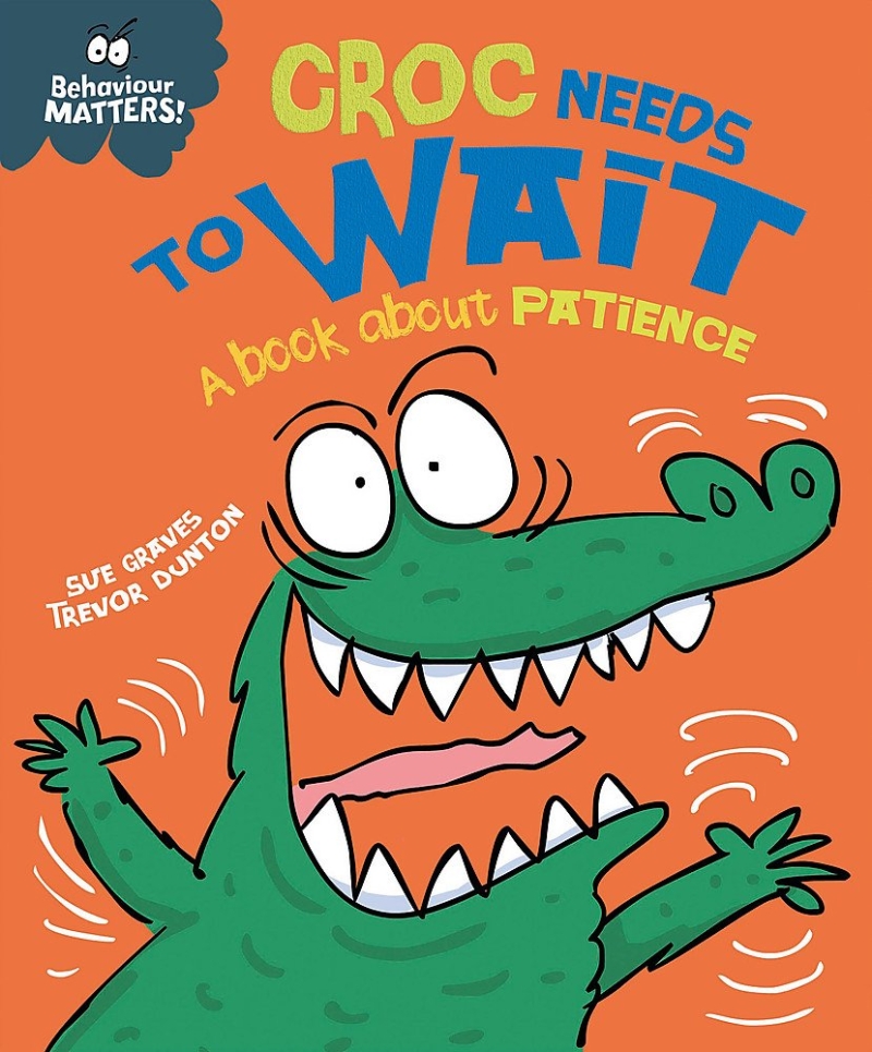 Croc Needs to Wait : A book about patience