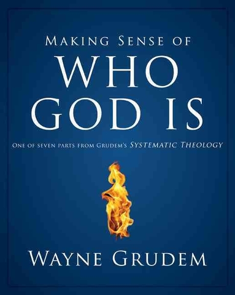 Making sense of who god is : one of seven parts from grudem's systematic theology